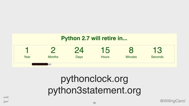 @WillingCarol
pythonclock.org
python3statement.org
25
