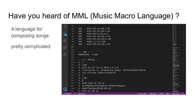 Have you heard of MML (Music Macro Language) ?
A language for
composing songs
pretty complicated
