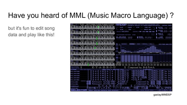Have you heard of MML (Music Macro Language) ?
but it's fun to edit song
data and play like this!
gaolay/MMDSP
