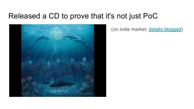 Released a CD to prove that it's not just PoC
(on indie market, details blogged)
