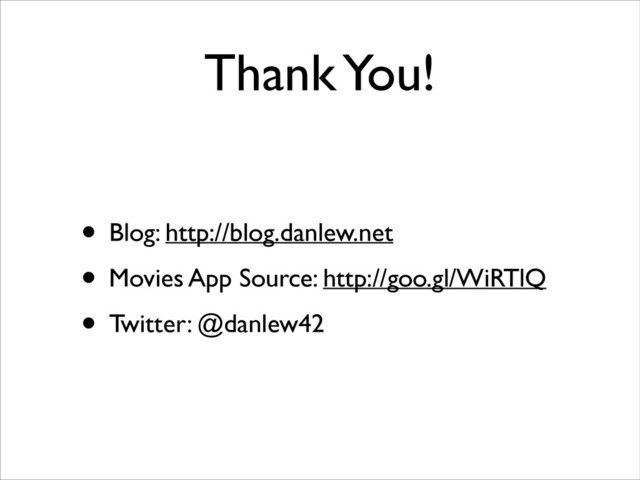 Thank You!
• Blog: http://blog.danlew.net	

• Movies App Source: http://goo.gl/WiRTlQ	

• Twitter: @danlew42
