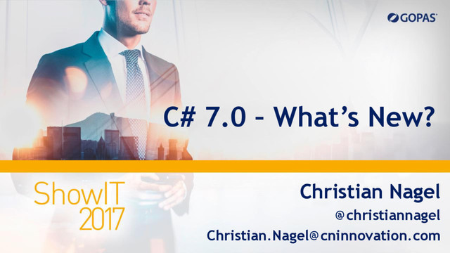C# 7.0 – What’s New?
Christian Nagel
@christiannagel
Christian.Nagel@cninnovation.com

