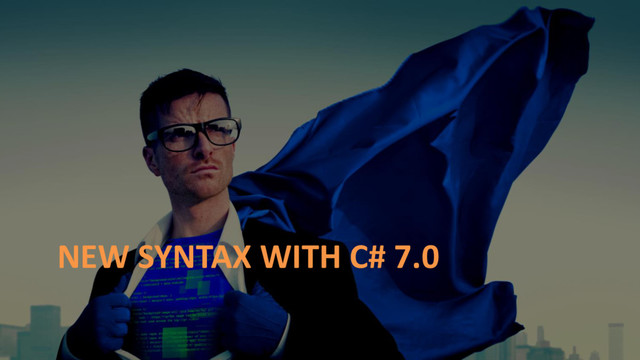 NEW SYNTAX WITH C# 7.0
