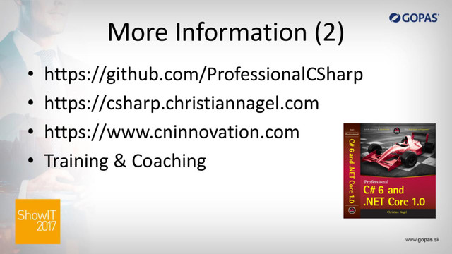 More Information (2)
• https://github.com/ProfessionalCSharp
• https://csharp.christiannagel.com
• https://www.cninnovation.com
• Training & Coaching
