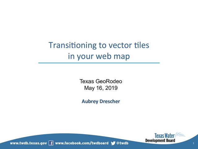 1
Transi)oning to vector )les
in your web map
Texas GeoRodeo
May 16, 2019
Aubrey Drescher
