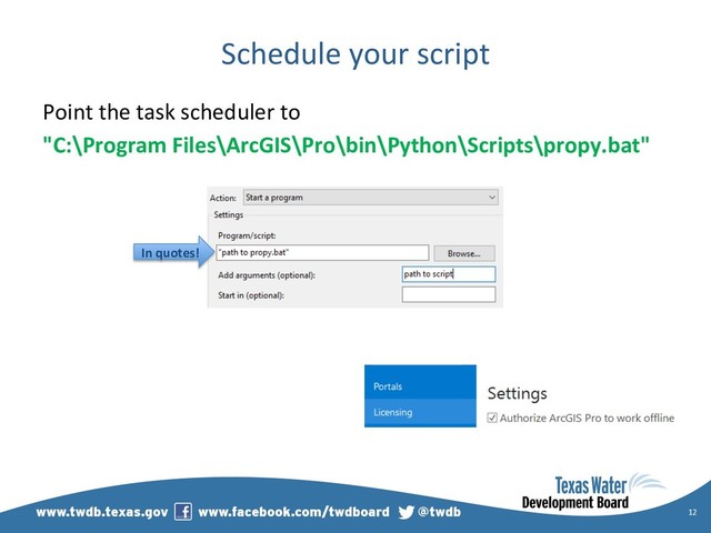 Schedule your script
Point the task scheduler to
"C:\Program Files\ArcGIS\Pro\bin\Python\Scripts\propy.bat"
12
In quotes!
