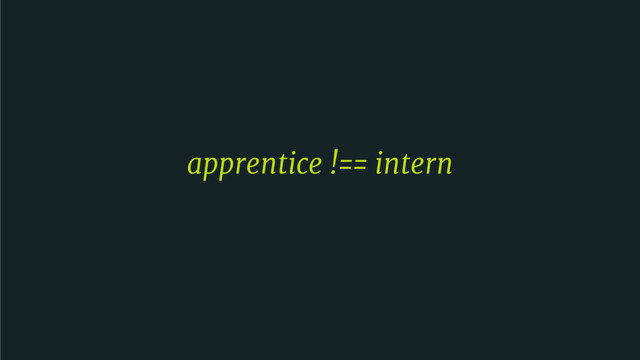 apprentice !== intern
