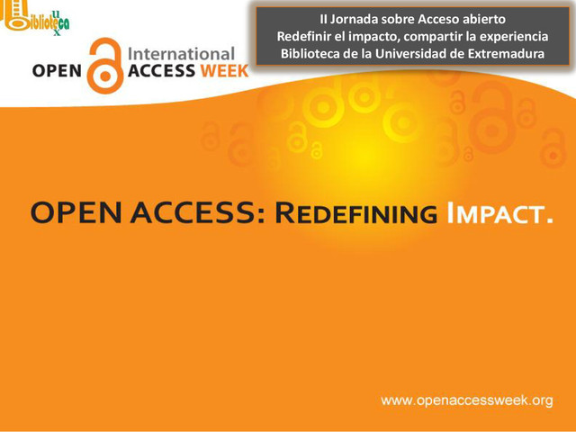 II Jornada sobre Acceso abierto
Redefinir el impacto, compartir la experiencia
Biblioteca de la Universidad de Extremadura
