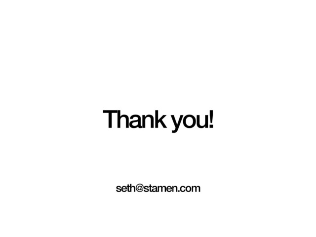 Thank you!
seth@stamen.com
