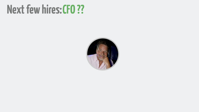 Next few hires:CFO ??
