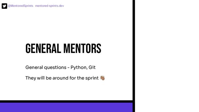 @MentoredSprints mentored-sprints.dev 
General mentors
General questions - Python, Git
They will be around for the sprint 󰗜
