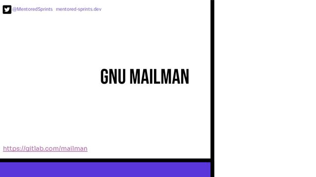 @MentoredSprints mentored-sprints.dev 
GNU Mailman
https://gitlab.com/mailman
