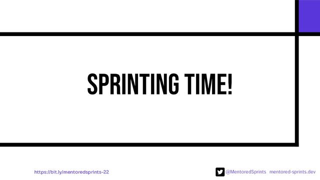 @MentoredSprints mentored-sprints.dev 
Sprinting time!
https://bit.ly/mentoredsprints-22
