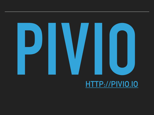 PIVIO
HTTP://PIVIO.IO
