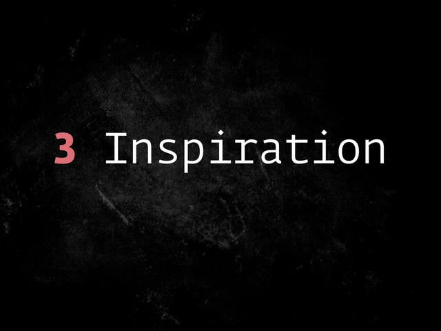 3 Inspiration
