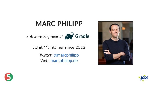 ®
5
MARC PHILIPP
So ware Engineer at
JUnit Maintainer since 2012
Twi er:
Web:
@marcphilipp
marcphilipp.de
