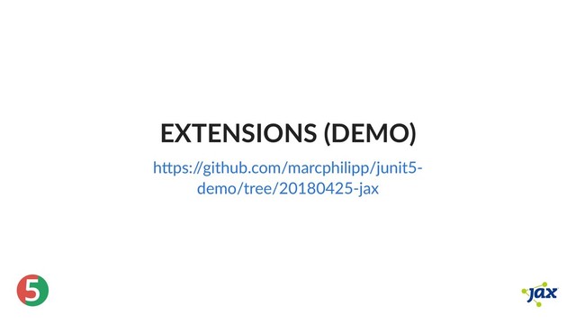 ®
5
EXTENSIONS (DEMO)
h ps:/
/github.com/marcphilipp/junit5‑
demo/tree/20180425‑jax
