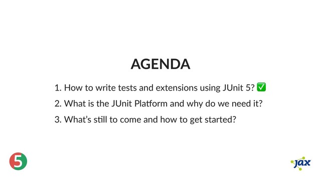 ®
5
AGENDA
1. How to write tests and extensions using JUnit 5? ✅
2. What is the JUnit Pla orm and why do we need it?
3. What’s s ll to come and how to get started?
