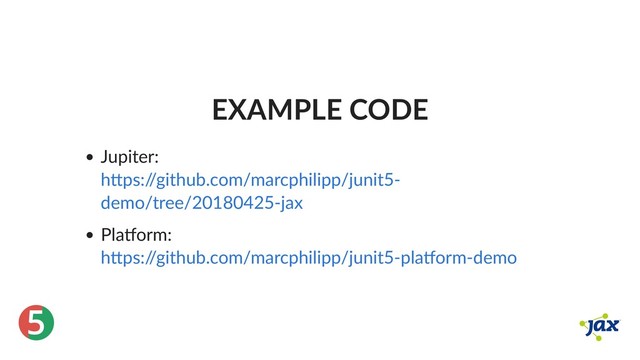 ®
5
EXAMPLE CODE
Jupiter:
Pla orm:
h ps:/
/github.com/marcphilipp/junit5‑
demo/tree/20180425‑jax
h ps:/
/github.com/marcphilipp/junit5‑pla orm‑demo
