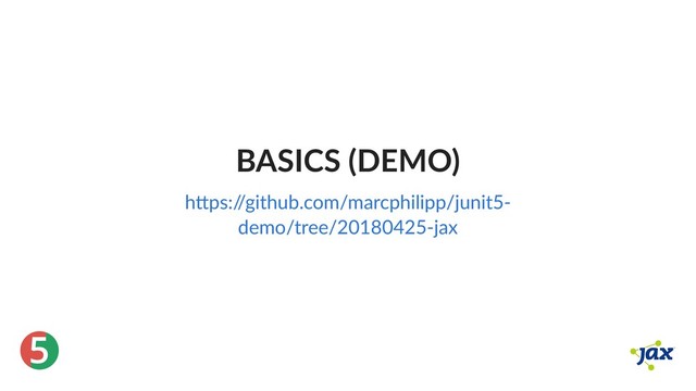 ®
5
BASICS (DEMO)
h ps:/
/github.com/marcphilipp/junit5‑
demo/tree/20180425‑jax
