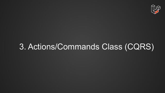 3. Actions/Commands Class (CQRS)
