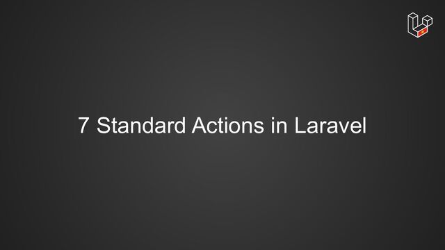 7 Standard Actions in Laravel
