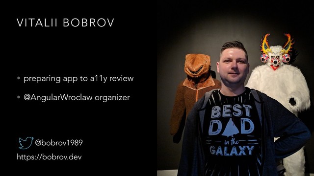 VITALII BOBROV
• preparing app to a11y review
• @AngularWroclaw organizer
@bobrov1989
https://bobrov.dev
