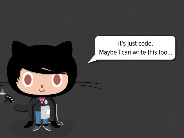 It's just code.
Maybe I can write this too...
