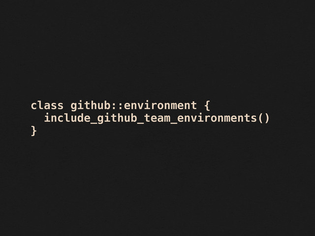 class github::environment {
include_github_team_environments()
}
