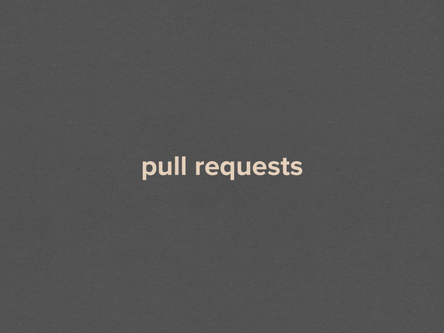 pull requests
