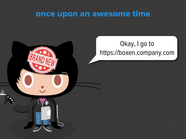 Okay, I go to
https://boxen.company.com
once upon an awesome time
