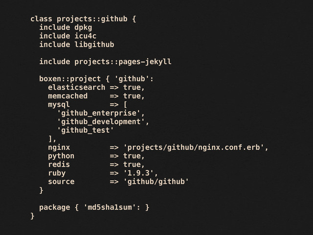 class projects::github {
include dpkg
include icu4c
include libgithub
include projects::pages-jekyll
boxen::project { 'github':
elasticsearch => true,
memcached => true,
mysql => [
'github_enterprise',
'github_development',
'github_test'
],
nginx => 'projects/github/nginx.conf.erb',
python => true,
redis => true,
ruby => '1.9.3',
source => 'github/github'
}
package { 'md5sha1sum': }
}
