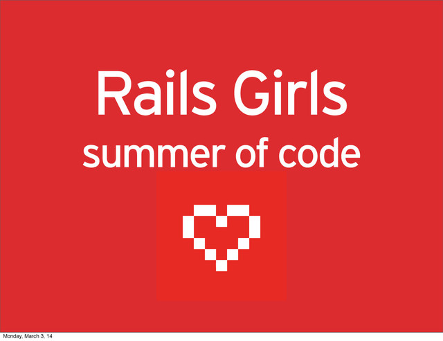 Rails Girls
summer of code
Monday, March 3, 14
