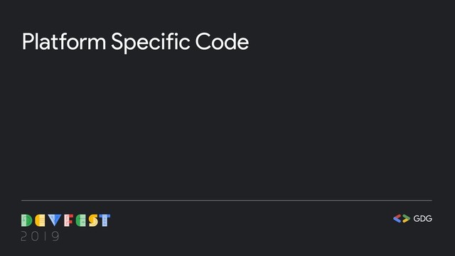 Platform Specific Code
