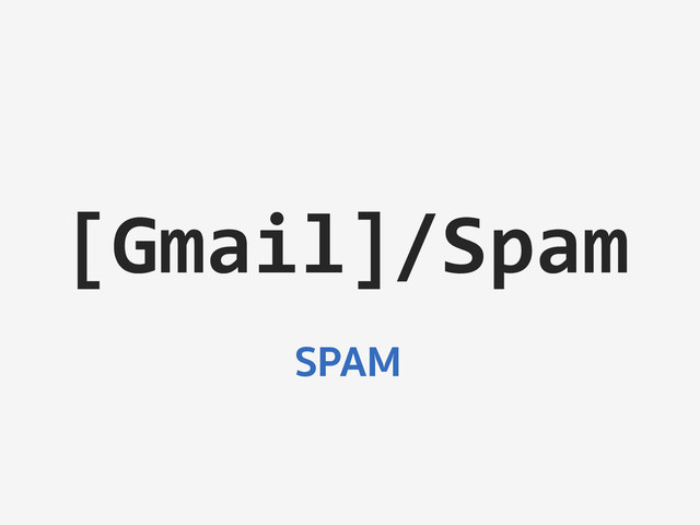 [Gmail]/Spam	  
SPAM
