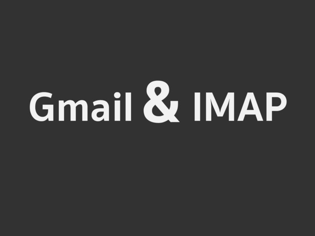 Gmail IMAP
&
