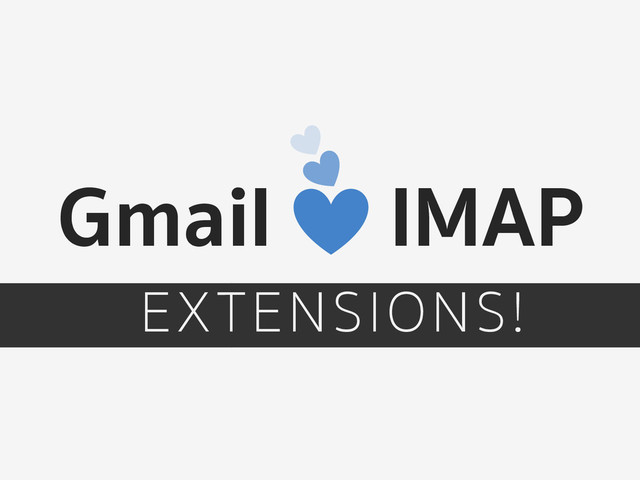 Gmail IMAP
EXTENSIONS!
