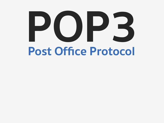 POP3
Post Ofﬁce Protocol
