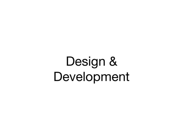 Design &
Development
