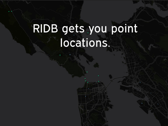 RIDB gets you point
locations.

