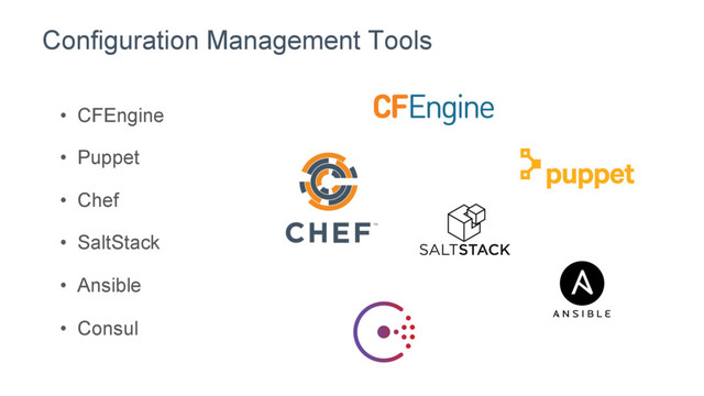 Configuration Management Tools
•  CFEngine
•  Puppet
•  Chef
•  SaltStack
•  Ansible
•  Consul
