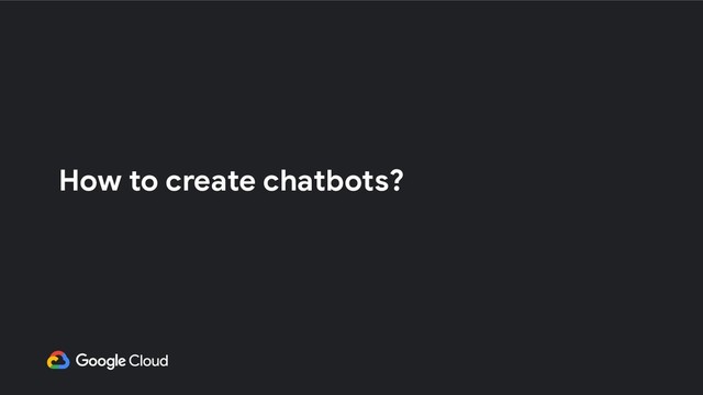 How to create chatbots?

