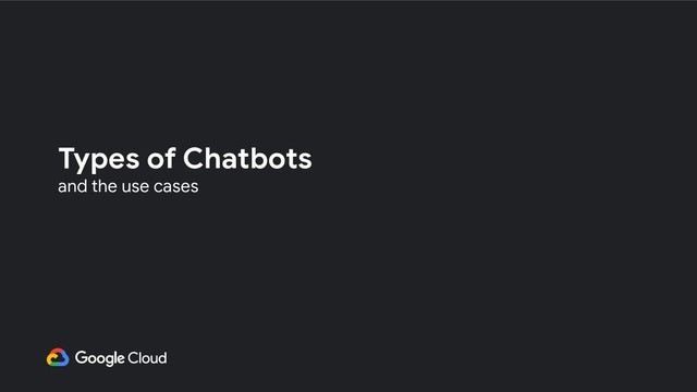 Types of Chatbots
and the use cases
