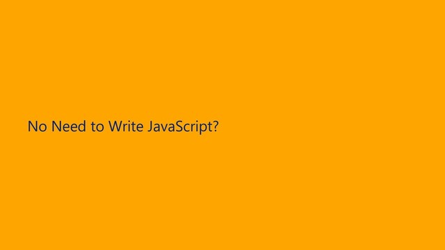 No Need to Write JavaScript?
