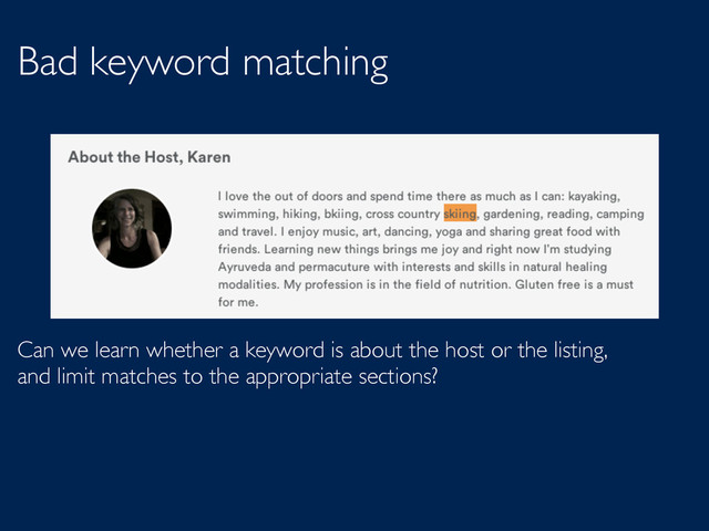 Bad keyword matching
Can we learn whether a keyword is about the host or the listing,
and limit matches to the appropriate sections?
