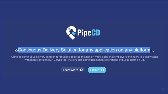 36
Continuous Delivery Solution for any application on any platform
