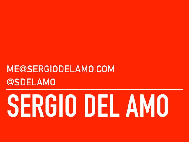 SERGIO DEL AMO
ME@SERGIODELAMO.COM
@SDELAMO
