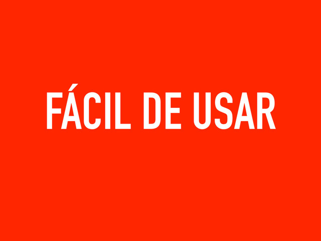 FÁCIL DE USAR
