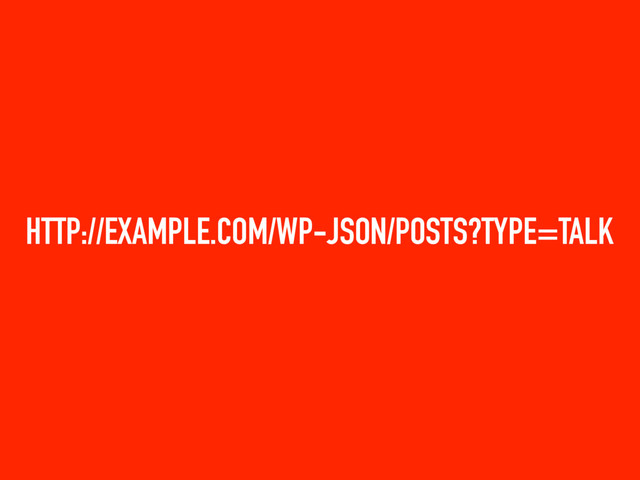 HTTP://EXAMPLE.COM/WP-JSON/POSTS?TYPE=TALK
