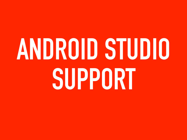ANDROID STUDIO
SUPPORT
